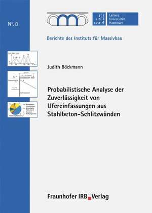 Probabilistische Analyse der Zuverlässigkeit von Ufereinfassungen aus Stahlbeton-Schlitzwänden de Judith Böckmann