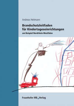 Brandschutzleitfaden für Kindertageseinrichtungen am Beispiel Nordrhein-Westfalen de Andreas Heitmann