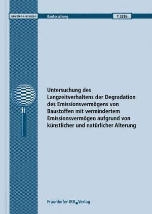 Untersuchung des Langzeitverhaltens der Degradation des Emissionsvermögens von Baustoffen mit vermindertem Emissionsvermögen aufgrund von künstlicher und natürlicher Alterung. Abschlussbericht de Martin H. Spitzner