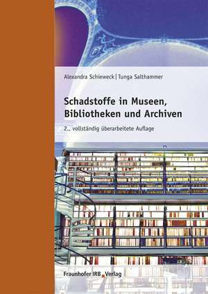 Schadstoffe in Museen, Bibliotheken und Archiven de Alexandra Schieweck