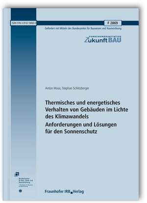 Thermisches und energetisches Verhalten von Gebäuden im Lichte des Klimawandels. Anforderungen und Lösungen für den Sonnenschutz. Abschlussbericht de Anton Maas