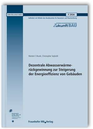 Dezentrale Abwasserwärmerückgewinnung zur Steigerung der Energieeffizienz von Gebäuden. Abschlussbericht de Marten F. Brunk