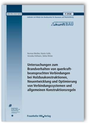 Untersuchungen zum Brandverhalten von querkraftbeanspruchten Verbindungen bei Holzbaukonstruktionen, Neuentwicklung und Optimierung von Verbindungssystemen und allgemeinen Konstruktionsregeln. Abschlussbericht de Norman Werther