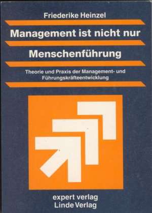 Management ist nicht nur Menschenführung de Friederike Heinzel