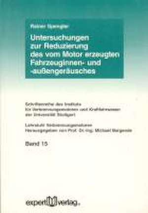 Untersuchungen zur Reduzierung des vom Motor erzeugten Fahrzeuginnen- und außengeräusches de Rainer Spengler