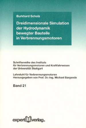 Dreidimensionale Simulation der Hydrodynamik bewegter Bauteile in Verbrennungsmotoren de Burkhard Scholz