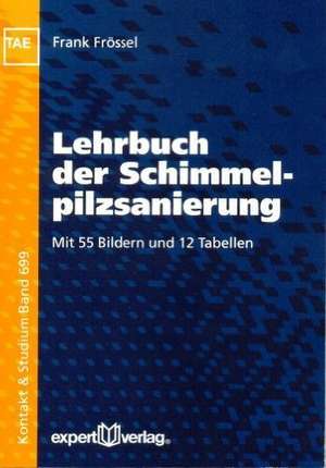 Lehrbuch der Schimmelpilzsanierung de Frank Frössel