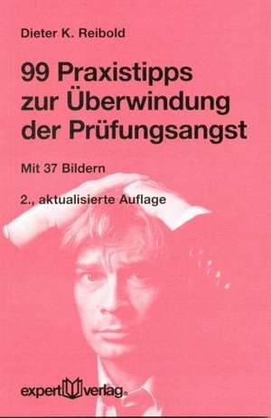 99 Praxistipps zur Überwindung der Prüfungsangst de Dieter K. Reibold