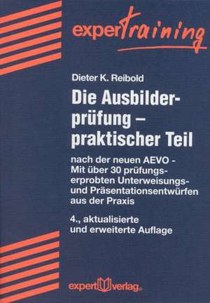 Die Ausbilderprüfung - praktischer Teil de Dieter K. Reibold