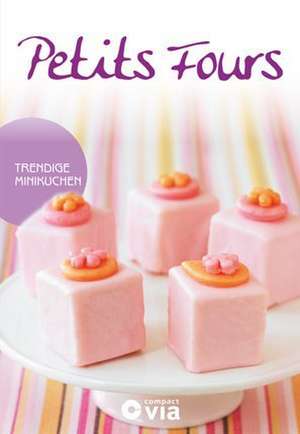 Petits Fours - Trendige Minikuchen de isabel Martins