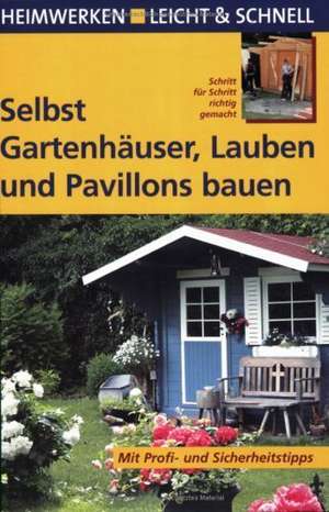 Selbst Gartenhäuser, Lauben und Pavillons bauen de Erwin Huber