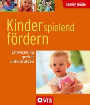 Family Guide - Kinder spielend fördern de Linda Freutel