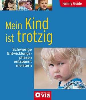 Family Guide - Mein Kind ist trotzig de Angelika Tiefenbacher