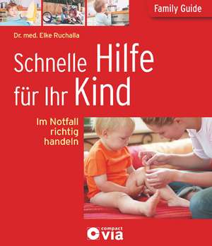 Schnelle Hilfe für Ihr Kind. Family Guide - Elternratgeber de Elke Ruchalla