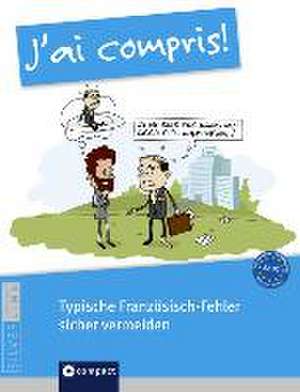 J'ai compris! - Typische Französisch-Fehler sicher vermeiden de Birgit Klausmann