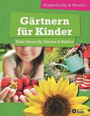 Kuhn, B: Gärtnern für Kinder - Tolle Ideen