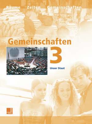 Gemeinschaften 3. Neuausgabe. Unser Staat. Baden-Württember, Bayern, Hessen, Niedersachsen, Nordrhein-Westfalen, Rheinland-Pfalz, SN