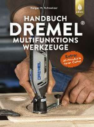 Handbuch Dremel-Multifunktionswerkzeuge de Holger H. Schweizer