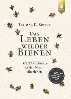 Das Leben wilder Bienen de Thomas D. Seeley