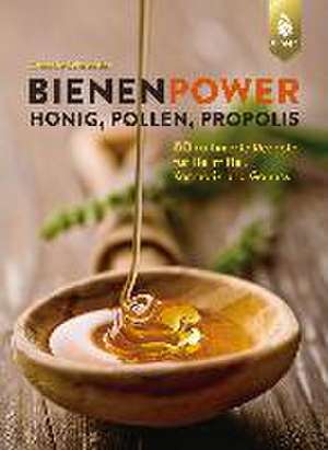 Bienenpower - Honig, Pollen, Propolis de Annette Schroeder