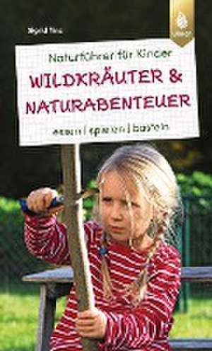 Naturführer für Kinder: Wildkräuter und Naturabenteuer de Sigrid Tinz