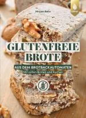 Glutenfreie Brote aus dem Brotbackautomaten de Mirjam Beile