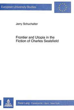 Frontier and Utopia in the Fiction of Charles Sealsfield