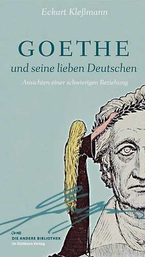 Goethe und seine lieben Deutschen de Eckart Kleßmann