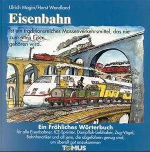 Eisenbahn. Ein fröhliches Wörterbuch de Ulrich Magin