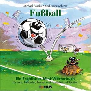 Fußball - Mini. Ein fröhliches Mini - Wörterbuch de Michael Funcke