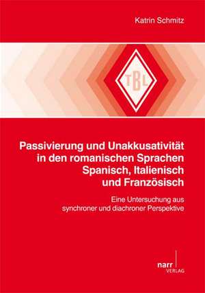 Passivierung und Unakkusativität in den romanischen Sprachen Spanisch, Italienisch und Französisch de Katrin Schmitz