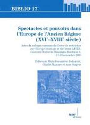 Spectacles et pouvoirs dans l'Europe de l'Ancien Régime (XVIe - XVIIIe siècle) de Marie-Bernadette Dufourcet