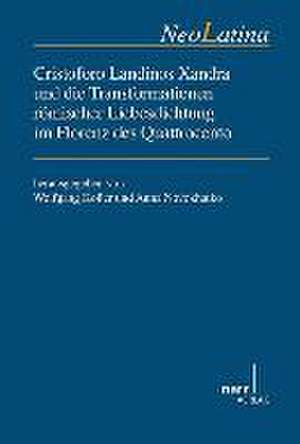 Cristoforo Landinos Xandra und die Transformationen römischer Liebesdichtung im Florenz des Quattrocento de Wolfgang Kofler