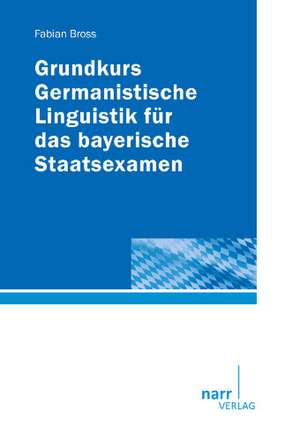 Grundkurs Germanistische Linguistik für das bayerische Staatsexamen de Fabian Bross