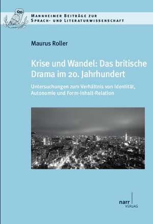 Krise und Wandel: Das britische Drama im 20. Jahrhundert de Maurus Roller