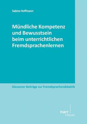 Mündliche Kompetenz und Bewusstsein beim unterrichtlichen Fremdsprachenlernen de Sabine Hoffmann