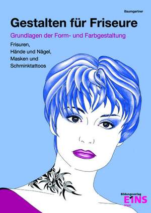 Gestalten für Friseure. Grundlagen der Form- und Farbgestaltung de Brigitte Baumgartner