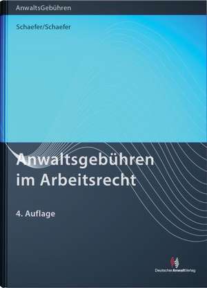 Anwaltsgebühren im Arbeitsrecht de Rolf Schaefer