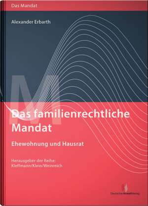 Das familienrechtliche Mandat - Ehewohnung-Haushaltssachen-Gewaltschutz de Alexander Erbarth