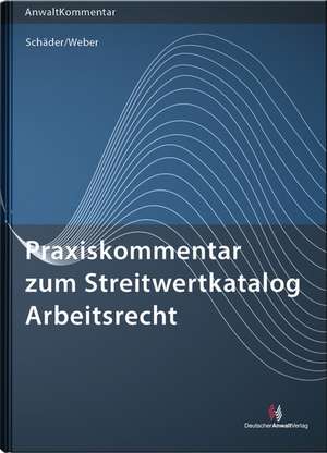 Praxiskommentar zum Streitwertkatalog Arbeitsrecht de Gerhard Schäder