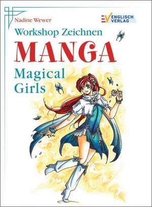 Workshop Zeichnen. Manga - Magical Girls de Nadine Wewer