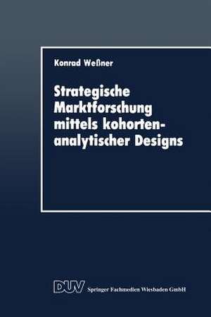 Strategische Marktforschung mittels kohortenanalytischer Designs de Konrad Wessner