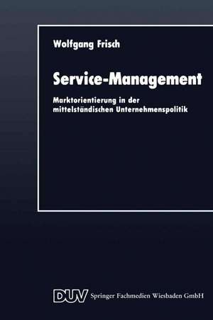 Service-Management: Marktorientierung in der mittelständischen Unternehmenspolitik de Wolfgang Frisch