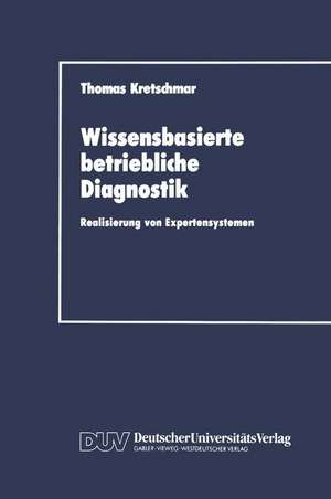 Wissensbasierte betriebliche Diagnostik: Realisierung von Expertensystemen de Thomas Kretschmar