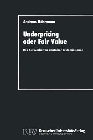 Underpricing oder Fair Value: Das Kursverhalten deutscher Erstemissionen de Andreas Döhrmann