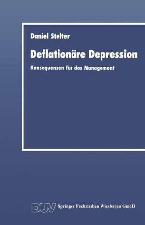 Deflationäre Depression: Konsequenzen für das Management de Daniel Stelter