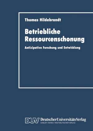 Betriebliche Ressourcenschonung: Antizipative Forschung und Entwicklung de Thomas Hildebrandt