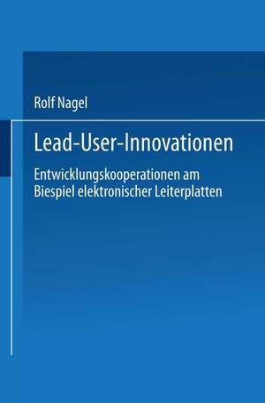 Lead User Innovationen: Entwicklungskooperationen am Biespiel elektronischer Leiterplatten de Rolf Nagel