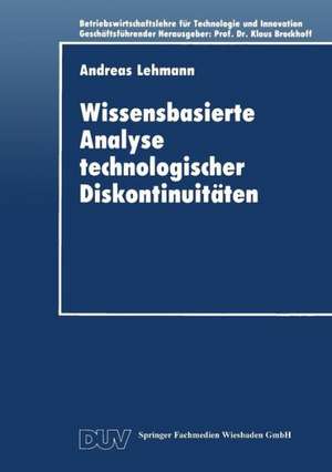 Wissensbasierte Analyse technologischer Diskontinuitäten de Andreas Lehmann