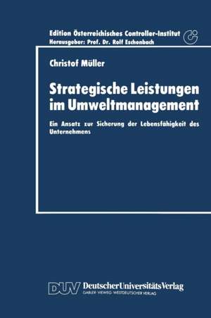 Strategische Leistungen im Umweltmanagement: Ein Ansatz zur Sicherung der Lebensfähigkeit des Unternehmens de Christof Müller